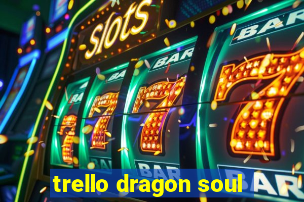 trello dragon soul